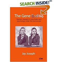 The Gene Illusion: Genetic research in psychiatry and psychology under the microscope.