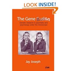 The Gene Illusion: Genetic research in psychiatry and psychology under the microscope.