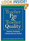 Teacher Pay and Teacher Quality: Attracting, Developing, and Retaining the Best Teachers