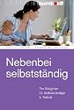 Nebenbei selbstständig. Der Ratgeber für Selbstständige in Teilzeit