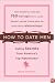 How to Date Men: Dating Secrets from America's Top Matchmaker