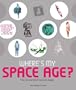 Where's My Space Age?: The Rise and Fall of Futuristic Design