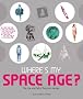 Where's My Space Age!