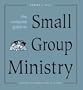 The Complete Guide to Small Group Ministry: Saving the World Ten at a Time
