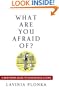 What Are You Afraid Of? A Body/Mind Guide to Courageous Living