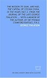 The mission to Siam, and Hue, the capital of Cochin China, in the years 1821-2. From the journal of the late George Finlayson ... With a memoir of the author, by Sir Thomas Stamford Raffles, F.R.S.