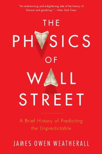 The Physics of Wall Street: A Brief History of Predicting the Unpredictable by Weatherall, James Owen (2014) Paperback