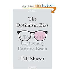 The Optimism Bias: A Tour of the Irrationally Positive Brain