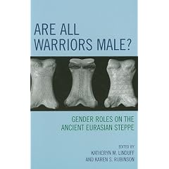 Are All Warriors Male?: Gender Roles on the Ancient Eurasian Steppe