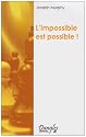 L'impossible est possible ! : La ma&icirc;trise de votre puissance cr&eacute;atrice