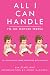 All I Can Handle: I'm No Mother Teresa: A Life Raising Three Daughters with Autism