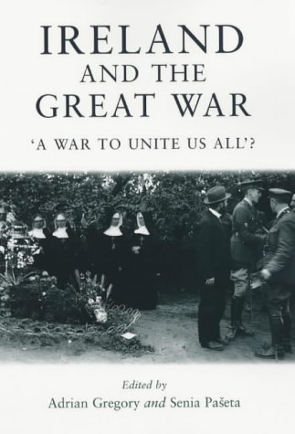 Ireland and the Great War: "A War to Unite Us All?"