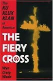 The Fiery Cross: The Ku Klux Klan i America