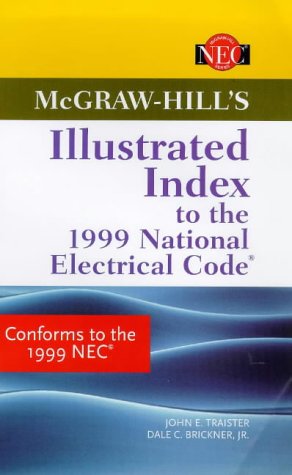 McGraw-Hill's Illustrated Index to the 1999 National Electrical Code (McGraw-Hill's NEC), by John E. Traister, Dale Brickner