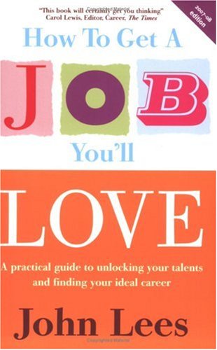 How to Get a Job You'll Love, 2007/2008 Edition: A Practical Guide to Unlocking Your Talents and Finding Your Ideal Career