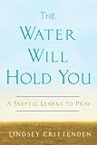 The Water Will Hold You: A Skeptic Learns to Pray