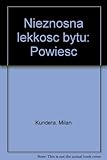 Nieznośna lekkość bytu : powieść
