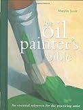 Oil Painter's Bible: An Essential Reference for the Practicing Artist (Artist's Bibles)