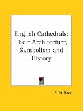 English Cathedrals: Their Architecture, Symbolism And History