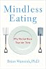 Mindless Eating: Why We Eat More Than We Think