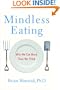 Mindless Eating: Why We Eat More Than We Think