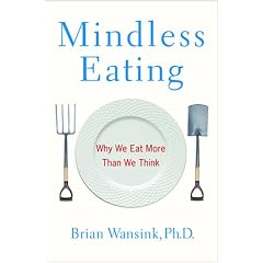 Mindless Eating: Why We Eat More Than We Think