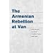 The Armenian Rebellion at Van (Utah Series in Turkish and Islamic Stud)