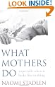 What Mothers Do: Especially When it Looks Like Nothing