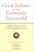 Great Failures of the Extremely Successful: Mistakes, Adversity, Failure and Other Stepping Stones to Success