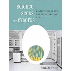 Science, Seeds and Cyborgs: Biotechnology and the Appropriation of Life