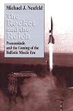The Rocket and the Reich: Peenemunde and the Coming of the Ballistic Missile Era