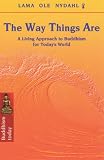 The Way Things Are: A Living Approach to Buddhism for Today\'s World (Buddhism Today)