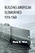 Building American Submarines, 1914-1940