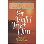 Yet Will I Trust Him: Accepting the Sovereignty of God in Times of Need book cover