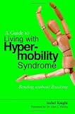 A Guide to Living with Hypermobility Syndrome: Bending without Breaking