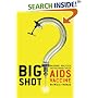 Big Shot: Passion, Politics, and the Struggle for an AIDS Vaccine