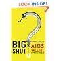 Big Shot: Passion, Politics, and the Struggle for an AIDS Vaccine