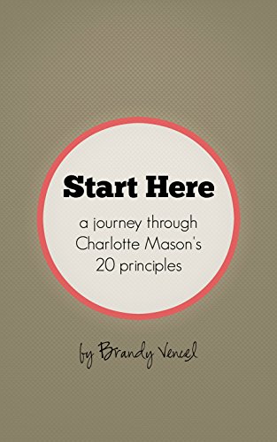 Start Here: A Journey Through Charlotte Mason's 20 Principles