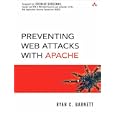 Preventing Web Attacks with Apache by Ryan C. Barnett