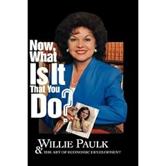 Now What Is It That You Do? Willie Paulk and the Art of Economic Development: Willie, Paulk