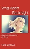 White Knight Black Night: Short Monologues for Auditions