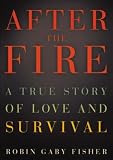 After the Fire: A True Story of Love and Survival