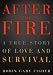 After the Fire: A True Story of Love and Survival