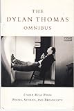 The Dylan Thomas omnibus ; Under milk wood ; Poems, stories, broadcasts