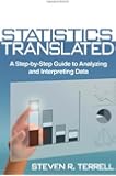 Statistics Translated: A Step-by-Step Guide to Analyzing and Interpreting Data