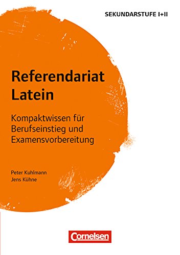 Fachreferendariat Sekundarstufe I und II: Referendariat Latein: Kompaktwissen für Berufseinstieg und Examensvorbereitung (German Edition)