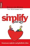 Simplify Your Love: Gemeinsam einfacher und gl�cklicher leben - Werner Tiki K�stenmacher