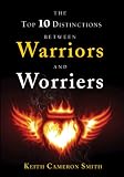 The Top 10 Distinctions between Warriors and Worriers