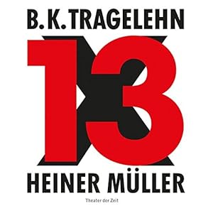 B. K. Tragelehn - 13 x Heiner Müller