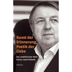 Kunst der Erinnerung, Poetik der Liebe: Das erz�hlerische Werk Hanns-Josef Ortheils